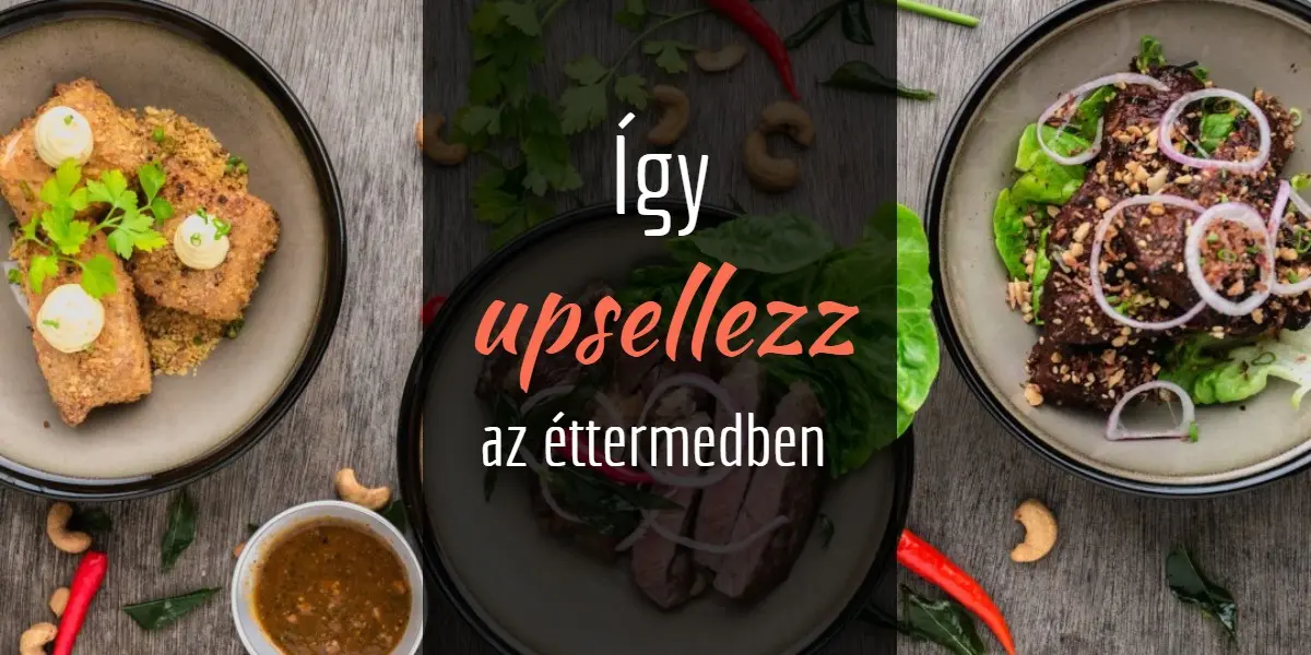 7 éttermi upsell technika, amelyeket ha nem alkalmazol az éttermedben, rengeteg pénzt dobsz ki az ablakon